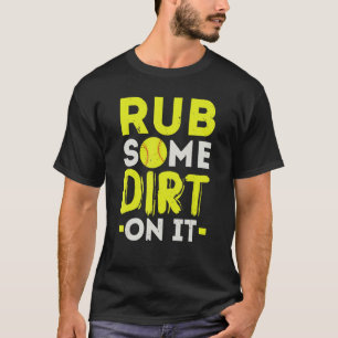 Wrijf Er Wat Vuile Aarde Overheen Softbal Speler P T-shirt