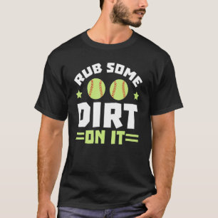 Wrijf Er Wat Vuile Aarde Overheen Softbal Speler P T-shirt