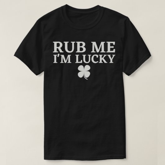 Wrijf me in geluk Irish St Patricks Day ST Pattys  T-shirt (Design voorkant)