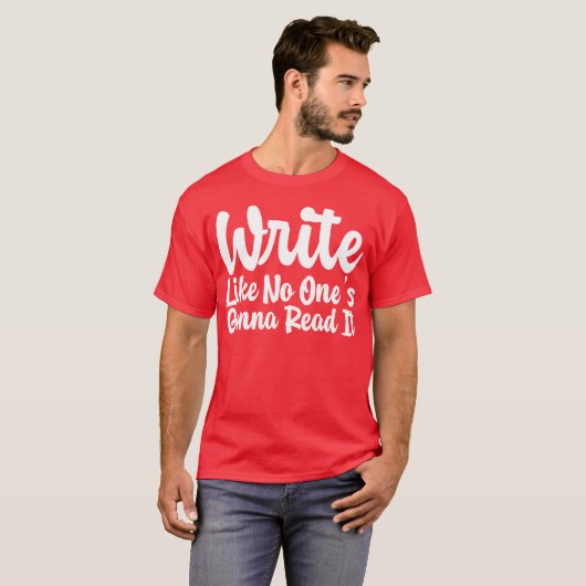 Write Like No Ones Gonna Read It gift T-shirt (Voorkant volledig)