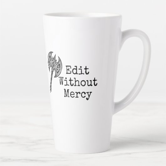 Write Without Fear Edit Without Mercy Writers Latte Mok (Rechts)