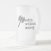 Write Without Fear Edit Without Mercy Writers Matglas Bierpul (Voorkant rechts)