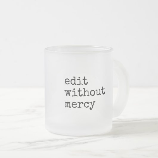 Write Without Fear Edit Without Mercy Writers Matglas Koffiemok (Voorkant rechts)