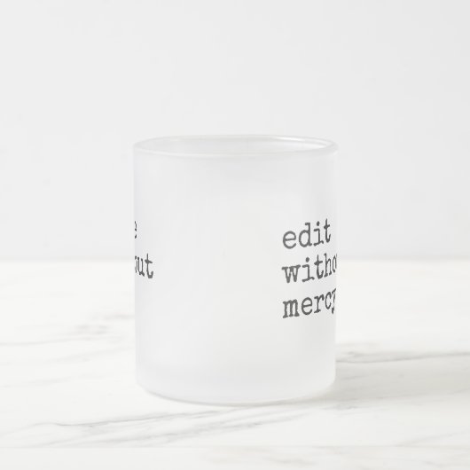 Write Without Fear Edit Without Mercy Writers Matglas Koffiemok (Center)