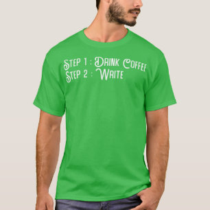 Writer Drink Coffee Schrijf T-shirt