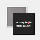Wrong Hole But I Like It Funny Quote Meme Magneet (Voorkant / Achterkant)