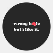 Wrong Hole But I Like It Funny Quote Meme  Ronde Sticker (Voorkant)