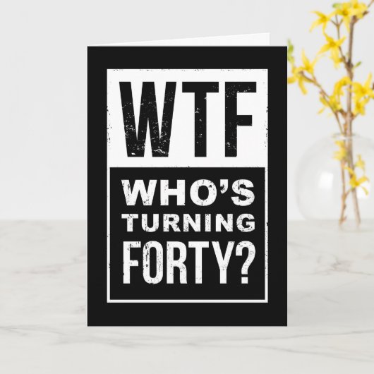 WTF, die 40 wordt, Grappige 40e verjaardag Kaart (Gele Bloem)