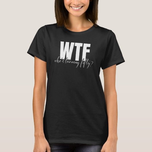 WTF die 50 50 verjaardag draait T-shirt (Voorkant)