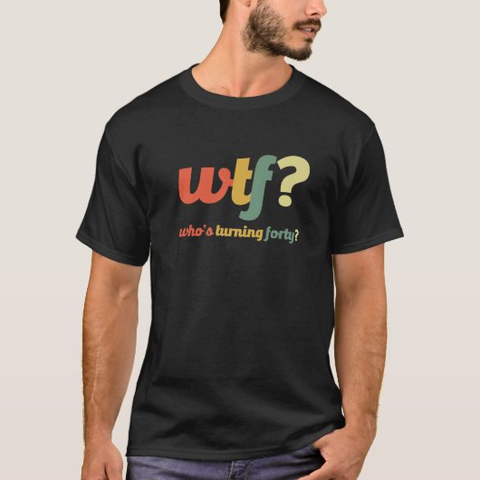 WTF die veertig jaar oud wordt 40 jaar grappig 40t T-shirt (Voorkant)