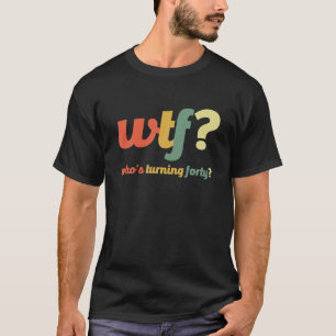 WTF die veertig jaar oud wordt 40 jaar grappig 40t T-shirt