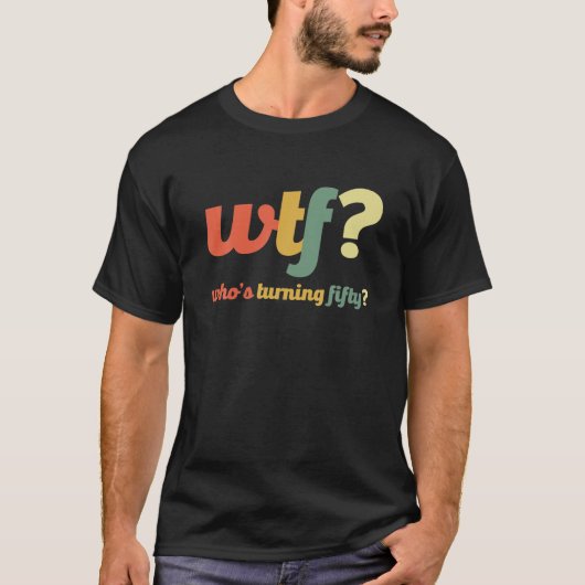 WTF die vijftig jaar wordt... 50 jaar grappige 50t T-shirt (Voorkant)