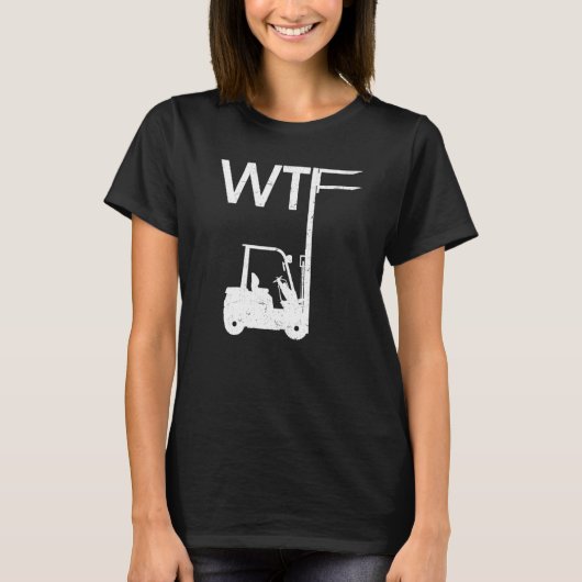 WTF Fork Lift Logistics Logistician Forklift Drive T-shirt (Voorkant)