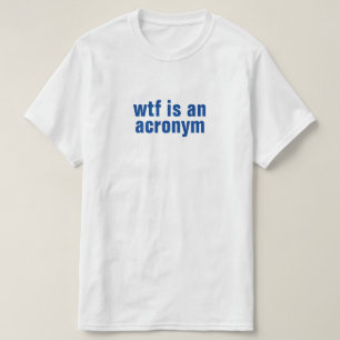 wtf is een acroniem T-Shirt
