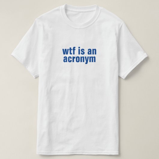 wtf is een acroniem T-Shirt (Design voorkant)