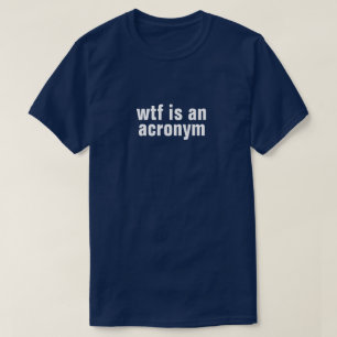 wtf is een acroniem T-Shirt