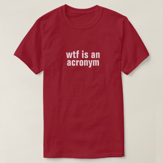 wtf is een acroniem T-Shirt (Design voorkant)