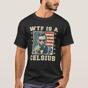 WTF is een Celsius Abe Lincoln 4 juli grappig Patr T-shirt