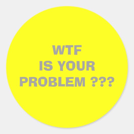 WTF IS UW PROBLEEM RONDE STICKER (Voorkant)