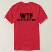 WTF Overwegende dat de fret (2) T-shirt (Design voorkant)