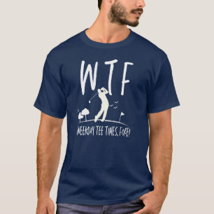 WTF T-shirt Time Fore Retirement Funny Golf