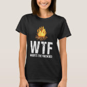 Wtf waar het Firewood Funny Camping Camp is T-shirt (Voorkant)