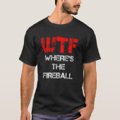 WTF Waar is de Fireball T Shirt (Voorkant)