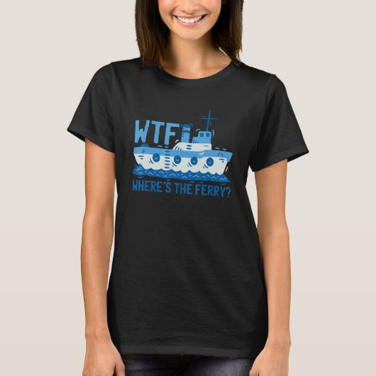 Wtf Waar Is De Veerboot Veerboot Schip T-shirt (Voorkant)