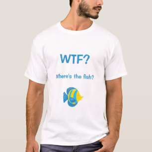 WTF? Waar is de vis? T-shirt