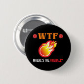 WTF - Waar is de vuurbal? Ronde Button 5,7 Cm (Voorkant /achterkant)