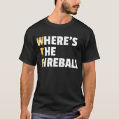 WTF Waar is het Fireball? T-shirt (Voorkant)