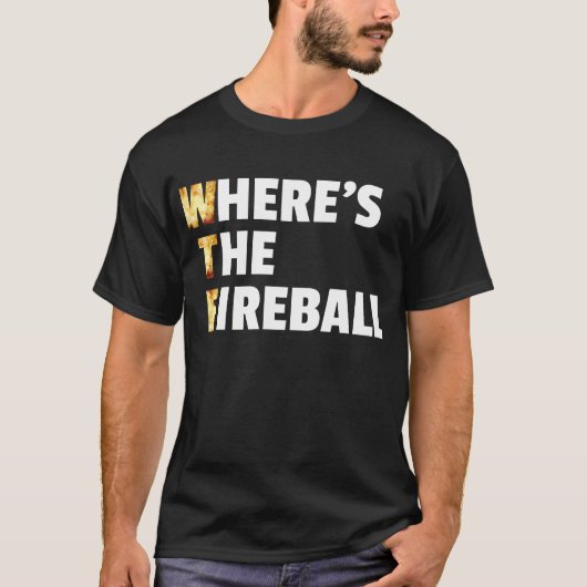 WTF Waar is het Fireball? T-shirt (Voorkant)