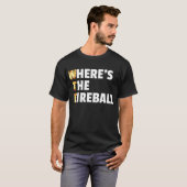 WTF Waar is het Fireball? T-shirt (Voorkant volledig)