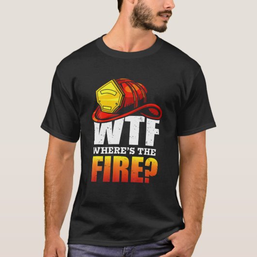 WTF? Waar is het vuur? Fireman Funny Gezegde Firef T-shirt (Voorkant)