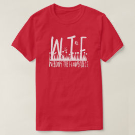 WTF Weeding de Bloembedden Tuinieren Pensioen T-shirt