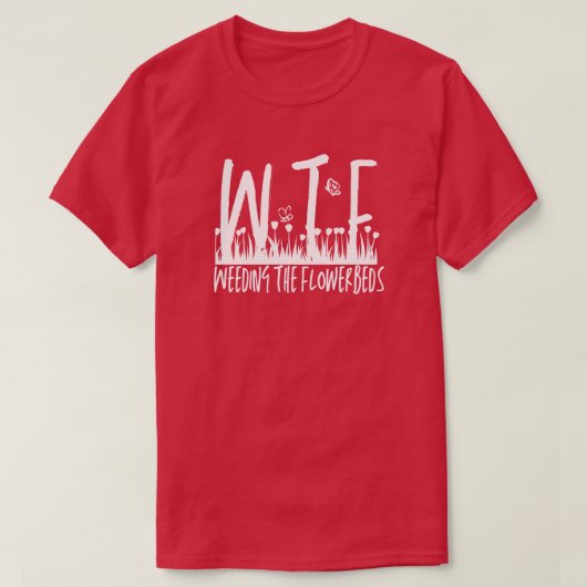WTF Weeding de Bloembedden Tuinieren Pensioen T-shirt (Design voorkant)