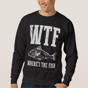 Wtf Wheres The Fish Fishing Humor Fisherman Trui