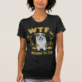 WTF – Whining Till Fed | Hilarisch cadeau T-shirt (Voorkant)