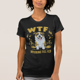WTF – Whining Till Fed | Hilarisch cadeau T-shirt