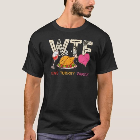 WTF Wijn Turkey Family Thanksgiving Dinner Turkey T-shirt (Voorkant)
