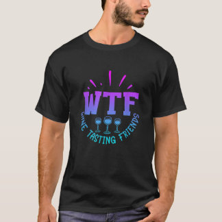 WTF Wijnproeverij Vrienden Drink Grappig gezegde q T-shirt