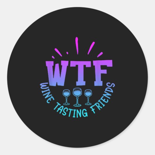 Wtf Wine Tasting Friends Drinking Funny Saying Quo Ronde Sticker (Voorkant)