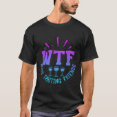 Wtf Wine Tasting Friends Drinking Funny Saying Quo T-shirt (Voorkant)