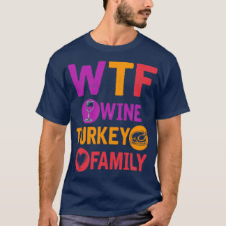 WTF Wine Turkey Family Funny Thanksgiving Day 2 (2 T-shirt