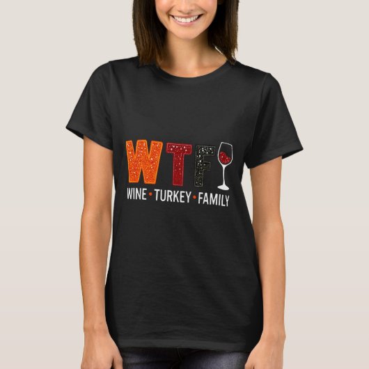 Wtf Wine Turkey Family Funny Thanksgiving  T-shirt (Voorkant)