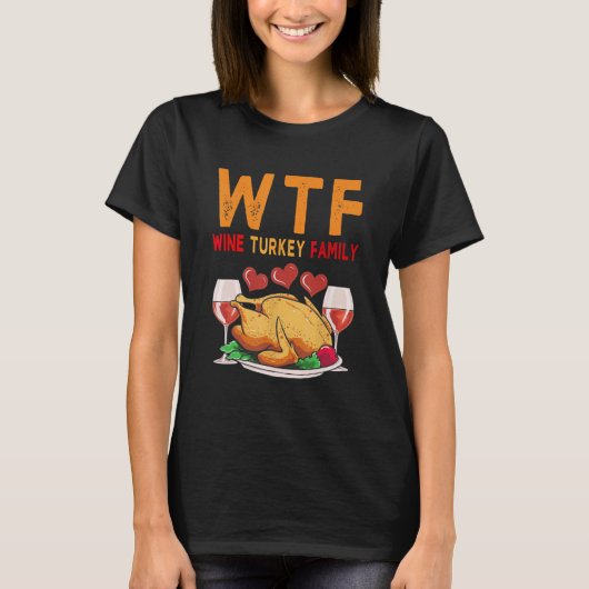 WTF Wine Turkey Family Shirt Funny Thanksgiving Da (Voorkant)