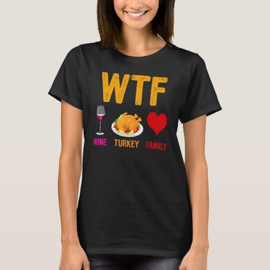 Wtf Wine Turkey Family Thanksgiving Day 2 T-shirt (Voorkant)