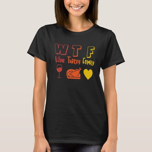 WTF Wine Turkey Family Thanksgiving Dinner  Fall A T-shirt (Voorkant)