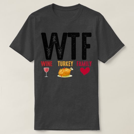 WTF Wine Turkey Family Thanksgiving  T-shirt (Design voorkant)