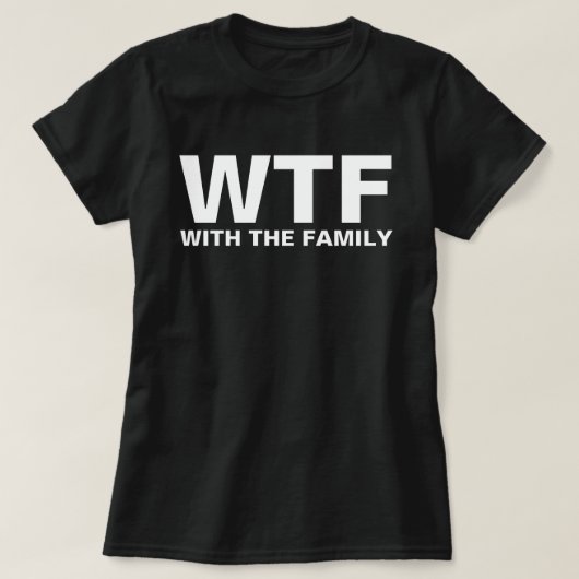 WTF: With The Family acronym humor T-shirt (Design voorkant)